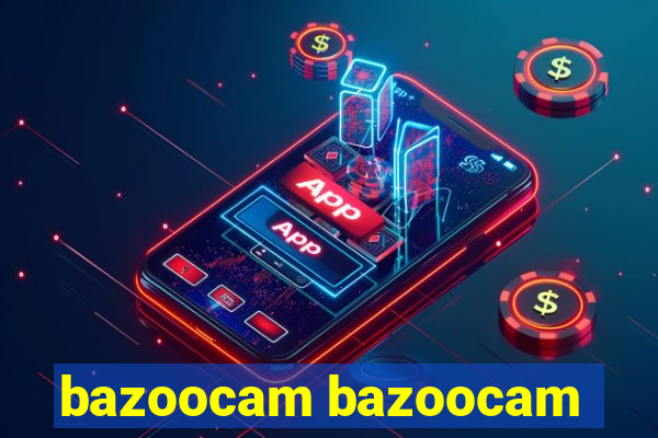 bazoocam bazoocam